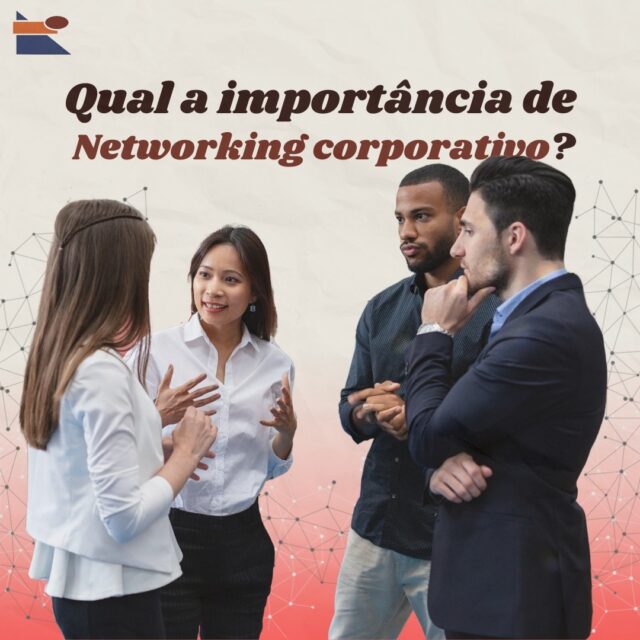 Qual a importância do Networking Corporativo?